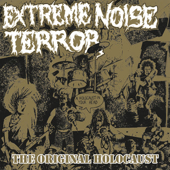 Extreme Noise Terror "A Holocaust In Your Head: The Original Holocaust"