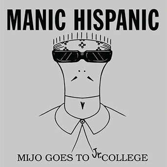 Manic Hispanic "Mijo Goes To Jr. College"