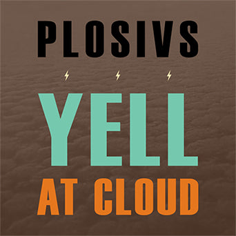 Plosivs "Yell At Cloud"