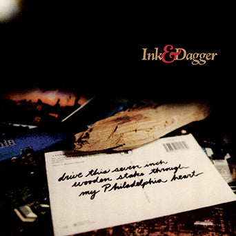 Ink & Dagger "Drive This Seven Inch Wooden Stake Through My Philadelphia Heart"