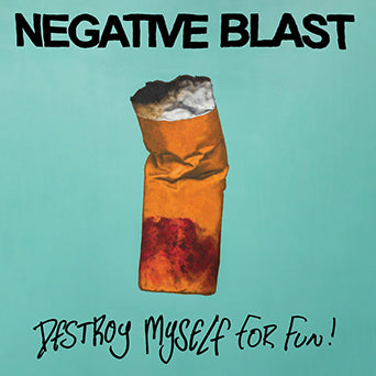 Negative Blast "Destroy Myself For Fun"