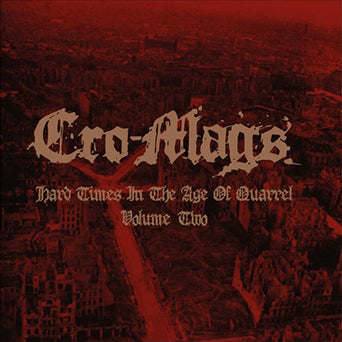 Cro-Mags "Hard Times In The Age Of Quarrel Volume Two"