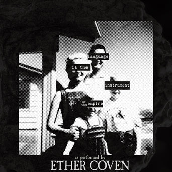 Ether Coven "Language Is The Instrument Of The Empire"