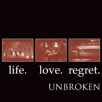 Unbroken "Life. Love. Regret."