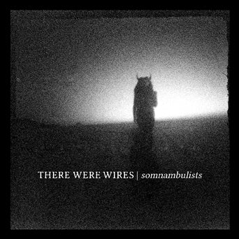 There Were Wires "Somnambulists"