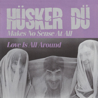 Husker Du "Makes No Sense At All b/w Love Is All Around"
