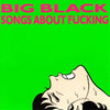 TG024-1 Big Black "Songs About Fucking" LP Album Artwork